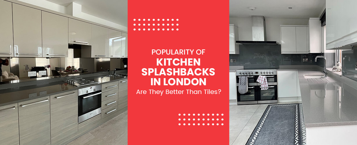 Blog Image Raw File (2) Popularity of Kitchen Splashbacks in London—Are They Better Than Tiles?