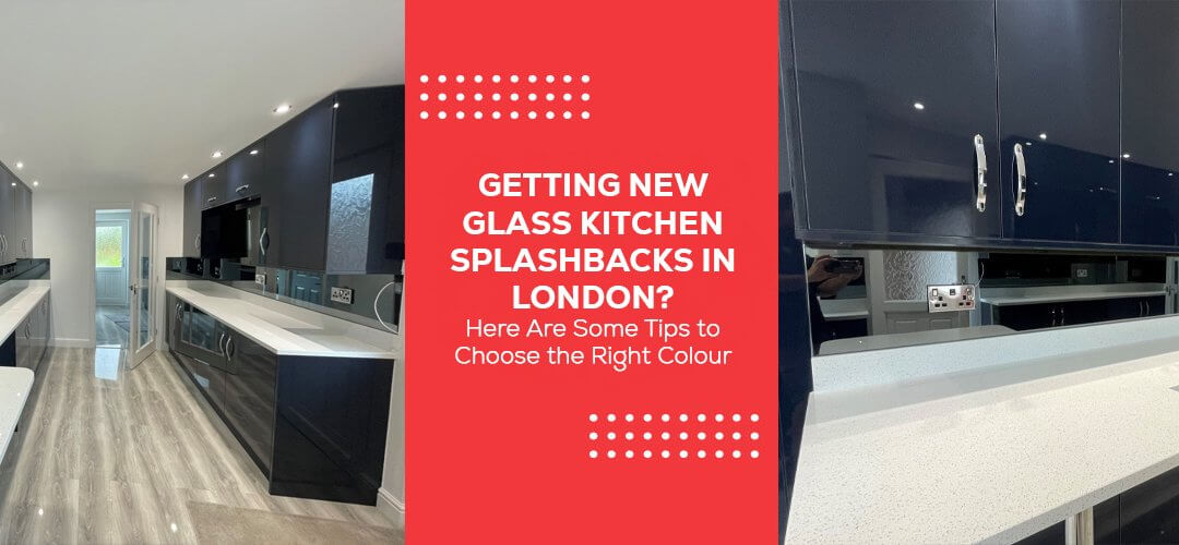 Getting New Glass Kitchen Splashbacks in London? Here are some tips to help you choose the right colour
