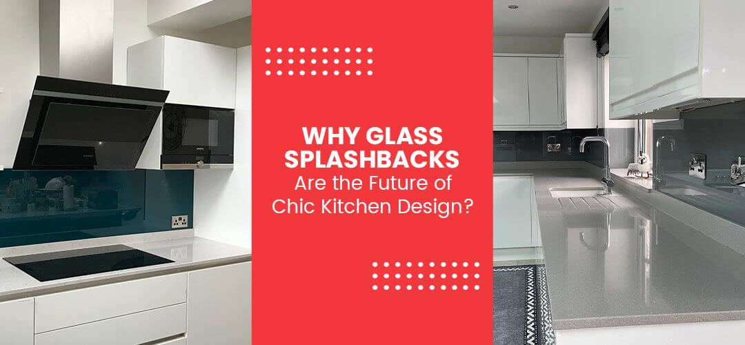 Why Glass Splashbacks Are the Future of Chic Kitchen Design